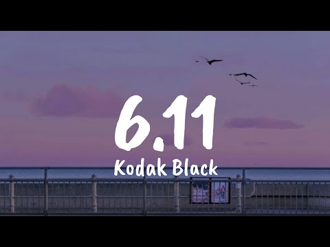 Kodak Black - 6.11 (Lyrics)