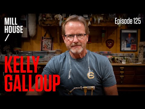 Kelly Galloup | Mill House Podcast - Episode 125