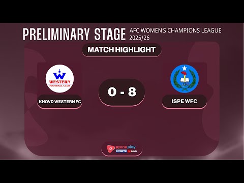 Match Highlights, Khovd Western (MNG)  0 -  8  ISPE WFC (MYA)