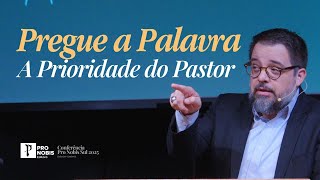Pregue a palavra: a prioridade do Pastor - Leandro Peixoto