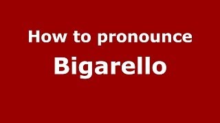 How to pronounce Bigarello
