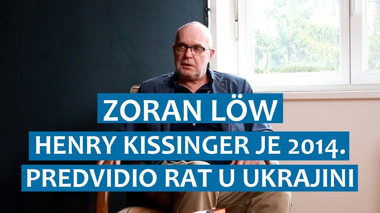 Zoran Löw: Kissinger je 2014. predvidio rat u Ukrajini