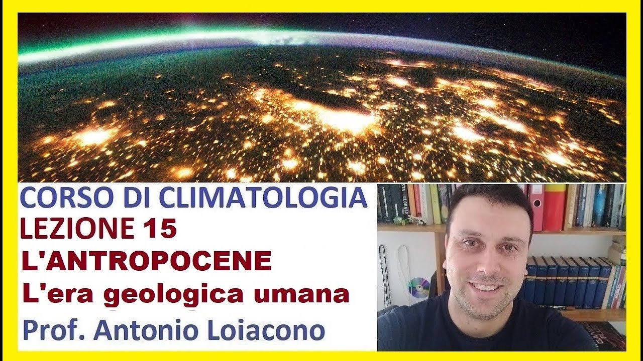 CORSO DI CLIMATOLOGIA - Lezione 15 - L'ANTROPOCENE