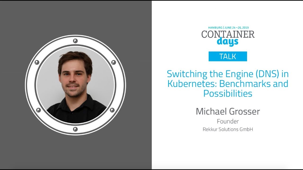 Switching the Engine (DNS) in Kubernetes: Benchmarks and Possibilities - Michael Grosser
