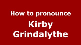 How to pronounce Kirby Grindalythe