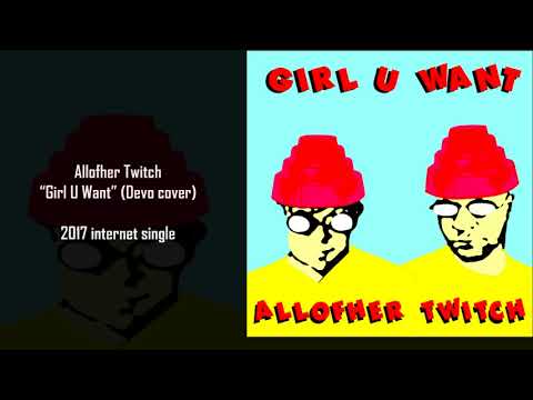 Allofher Twitch  - Girl U Want (Devo cover)