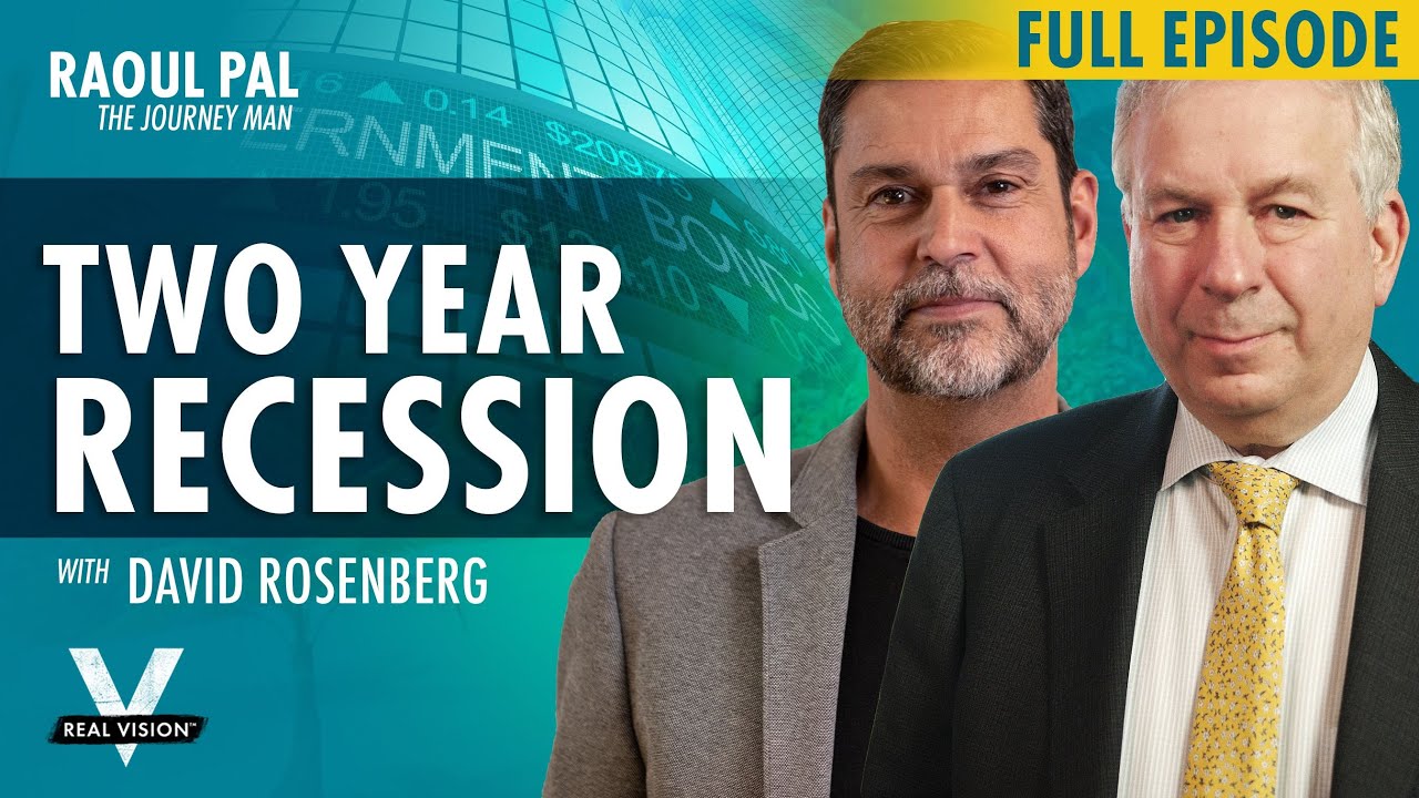 Raoul Pal & David Rosenberg: The Two-Year Recession