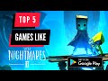TOP 5 GAMES LIKE LITTLE NIGHTMARE 2 FOR ANDROID | HIGH GRAPHIC ANDROID GAMES |