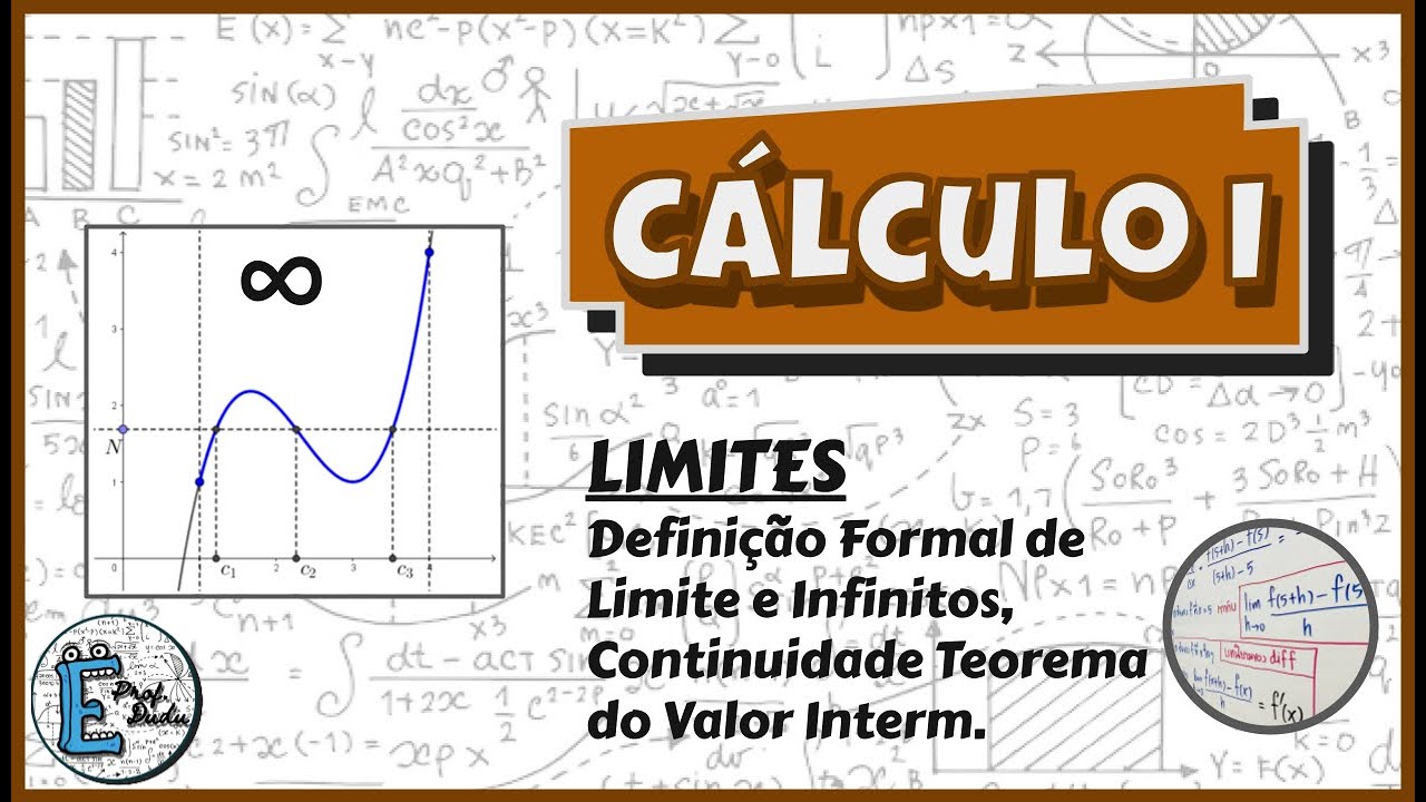 Cálculo I - |DEFINIÇÃO FORMAL DE LIMITES E INFINITO, CONTINUIDADE, TEOREMA DO VALOR INTERMEDIÁRIO|