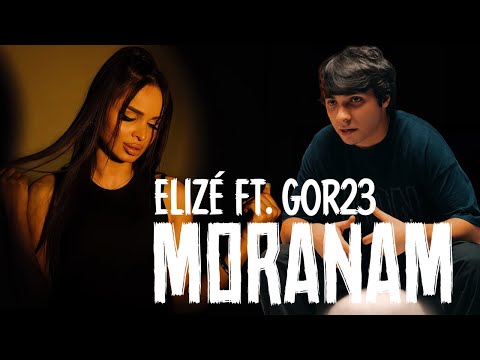 Elizé ft. Gor23 - MORANAM (Official Music Video)