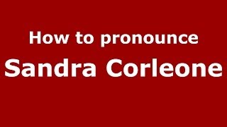 How to pronounce Sandra Corleone