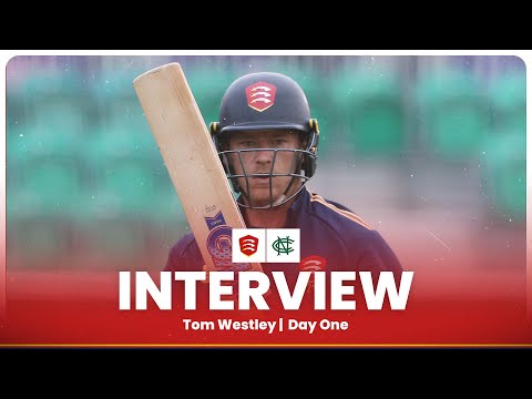 "I THINK WE'RE IN A DECENT POSITION" | Tom Westley reflects on Day One against Nottinghamshire