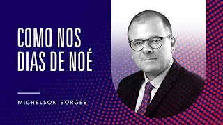 Como nos dias de Noé — Michelson Borges