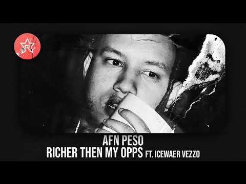 AFN Peso - Richer Then My Opps Ft. Icewaer Vezzo (The Real Thing)