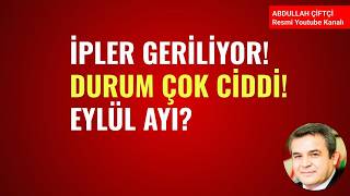 İPLER GERİLİYOR! DURUM ÇOK CİDDİ! EYLÜL AYI?
