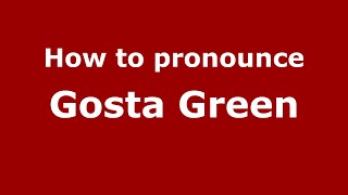 How to pronounce Gosta Green