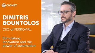 Dimitris Bountolos - CIIO of Ferrovial – Stimulating innovation and the power of automation