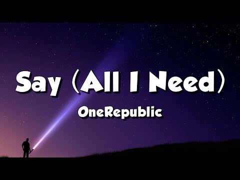 OneRepublic - Say (All I Need) (Lyrics) - YouTube