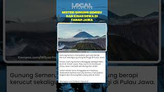 Mengungkap Misteri Gunung Semeru dan Legenda Pembangunan Tanah Jawa