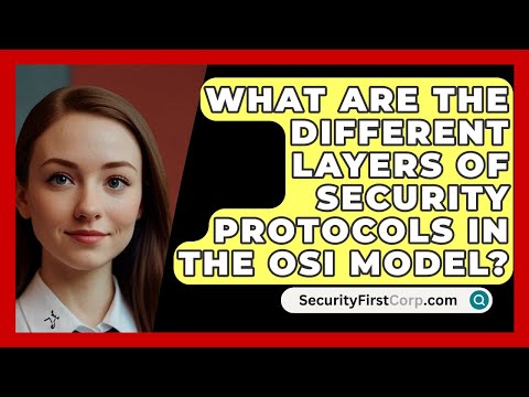 What Are the Different Layers of Security Protocols in the OSI Model? | SecurityFirstCorp News