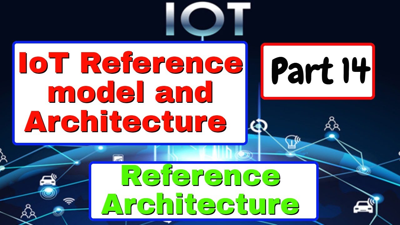 IoT reference model and architecture | Reference Architecture | part 14 | IoT tutorial
