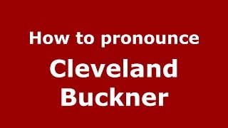 How to pronounce Cleveland Buckner