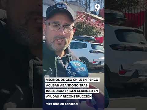 Vecinos de Geo Chile en Penco acusan abandono tras incendios