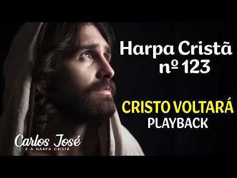 CRISTO VOLTARÁ - Harpa Cristã nº 123 - CARLOS JOSÉ (playback)