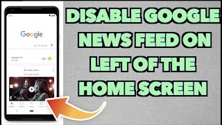 How to disable Google News Feed on left of the home screen for all android phones