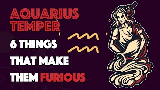 AQUARIUS  Temper || 6 Things that Make them Furious