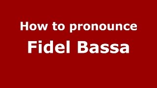 How to pronounce Fidel Bassa