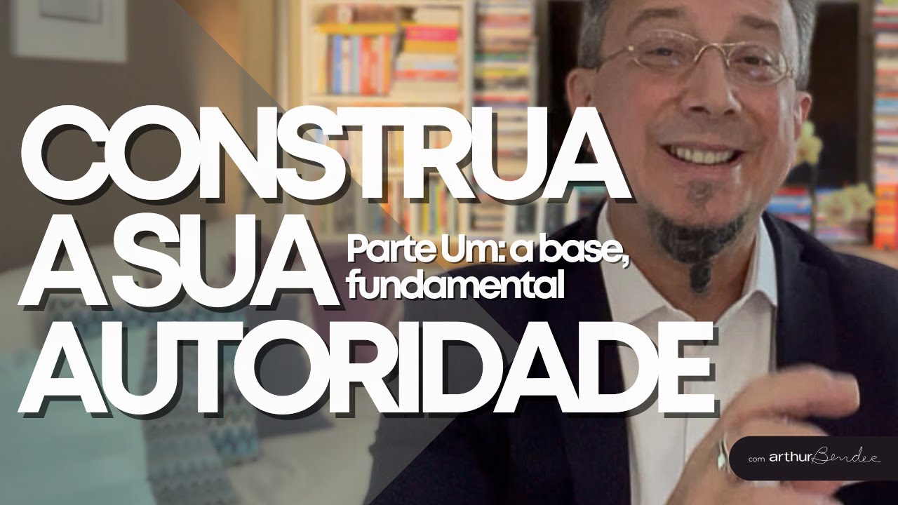 CONSTRUA A SUA AUTORIDADE COM... | Arthur Bender | Personal Branding