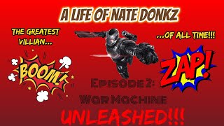 A Life Of Nate Donkz Episode 2: War Machine Unleashed