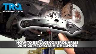 How to Replace Control Arms 2014-2019 Toyota Highlander