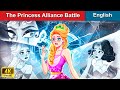 The Princess Alliance Battle 👸 Bedtime Stories 🌛 Fairy Tales in English |@WOAFairyTalesEnglish