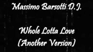 Massimo Barsotti D.J. - Whole Lotta Love (Another Version)