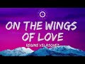 On The Wings Of Love Lyrics Video Regine Velasquez