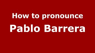 How to pronounce Pablo Barrera