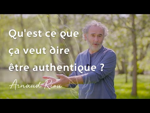 Qu'est ce que ça veut dire être authentique - Arnaud Riou