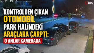Kontrolden Çıkan Otomobil Park Halindeki Araçlara Çarptı O Anlar Kamerada