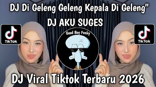 Download lagu DJ DI GELENG GELENG KEPALA DI GELENG GELENG  || DJ AKU SUGES VIRAL TIKTOK TERBARU 2026 mp3