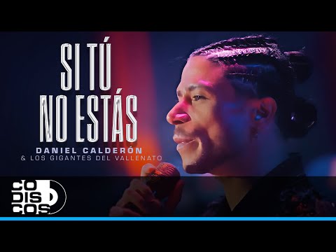 Si Tú No Estás, Daniel Calderón Y Los Gigantes Del Vallenato - Video Oficial