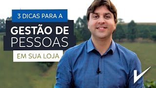 3 Dicas para a Gestão de Pessoas em sua loja