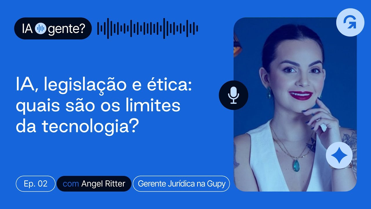 IA, legislação e ética: quais são os limites da tecnologia? | IA gente? - Episódio 2