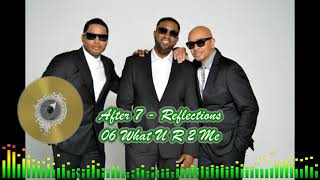 After 7 - Reflections - 06 What U R 2 Me