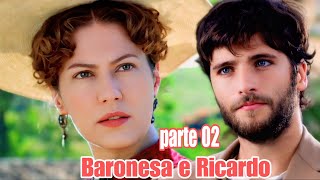 A HISTÓRIA DE BARONESA E RICARDO - PARTE 02(comentada)