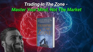 Trading In The Zone - Master Your Mind, Not The Market