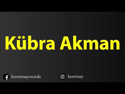 How To Pronounce Kubra Akman