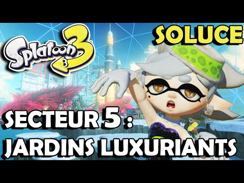 SOLUCE - SECTEUR 5 : JARDINS LUXURIANTS – Tous les NIVEAUX | SPLATOON 3