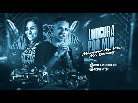 MANEIRO NA VOZ feat MC DANNY - LOUCURA POR MIM - GS O REI DO BEAT